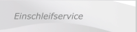 Einschleifservice