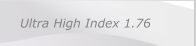 Ultra High Index 1.76